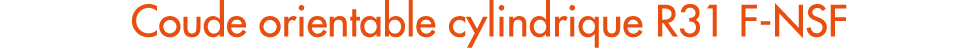Coude orientable cylindrique R31 F NSF