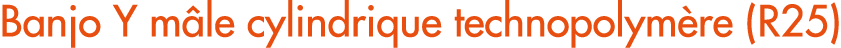 Banjo Y m le cylindrique technopolym re (R25)