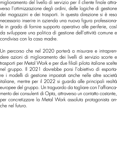 miglioramento del livello di servizio per il cliente finale attraverso l’ottimizzazione degli ordini, delle logiche d...