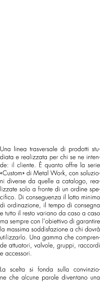 Una linea trasversale di prodotti studiata e realizzata per chi se ne intende: il cliente.  quanto offre la serie «C...