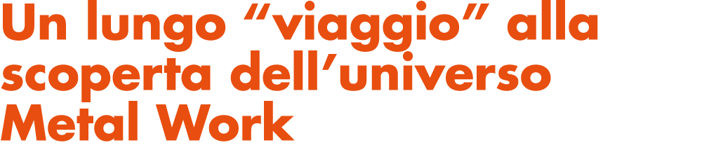 Un lungo  viaggio  alla scoperta dell universo Metal Work